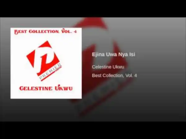 Celestine Ukwu - Ejina Uwa Nya Isi